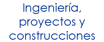 Ingeniería, proyectos y construcciones