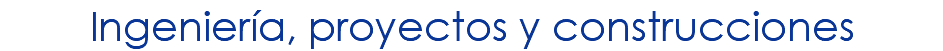 Ingeniería, proyectos y construcciones